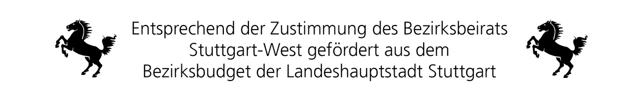 Entsprechend der Zustimmung des Bezirksbeirats Stuttgart-West gefördert aus dem Bezirksbudget der Landeshauptstadt Stuttgart